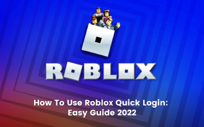 How To Use Roblox Quick Login: Easy Guide 2022