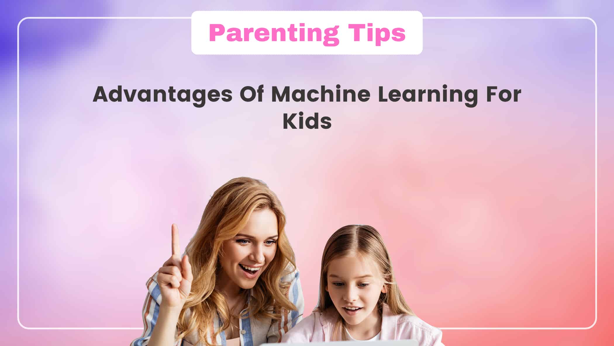 Advantages Of Machine Learning For Kids Image
