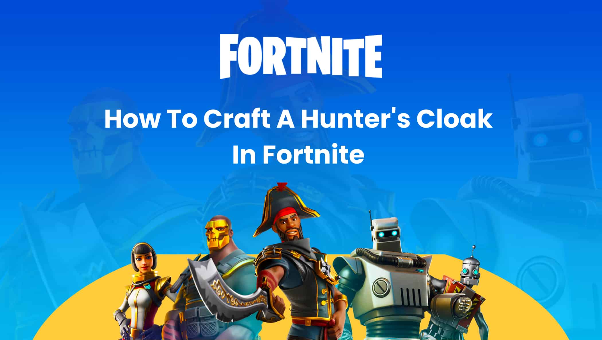 How To Craft A Hunter's Cloak In Fortnite