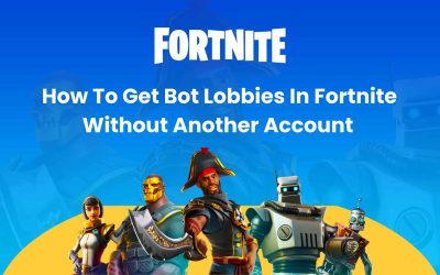 How To Get Bot Lobbies In Fortnite Without Another Account