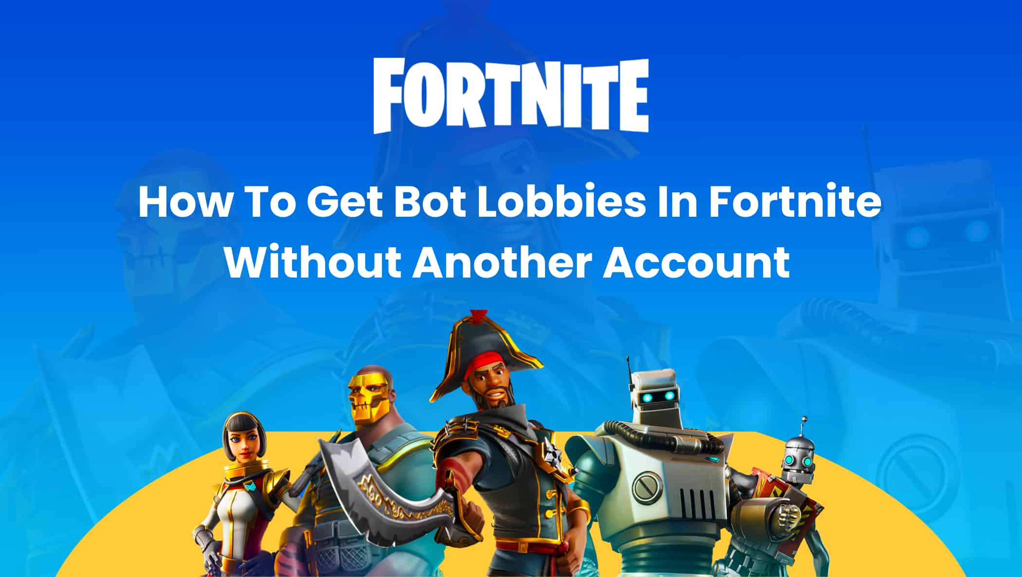 How To Get Bot Lobbies In Fortnite Without Another Account Image
