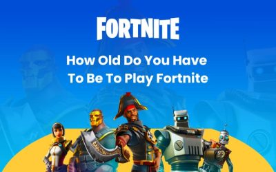 How Old Do You Have To Be To Play Fortnite? Do’s And Don’ts In Fortnite
