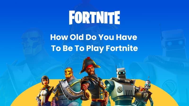 How Old Do You Have To Be To Play Fortnite
