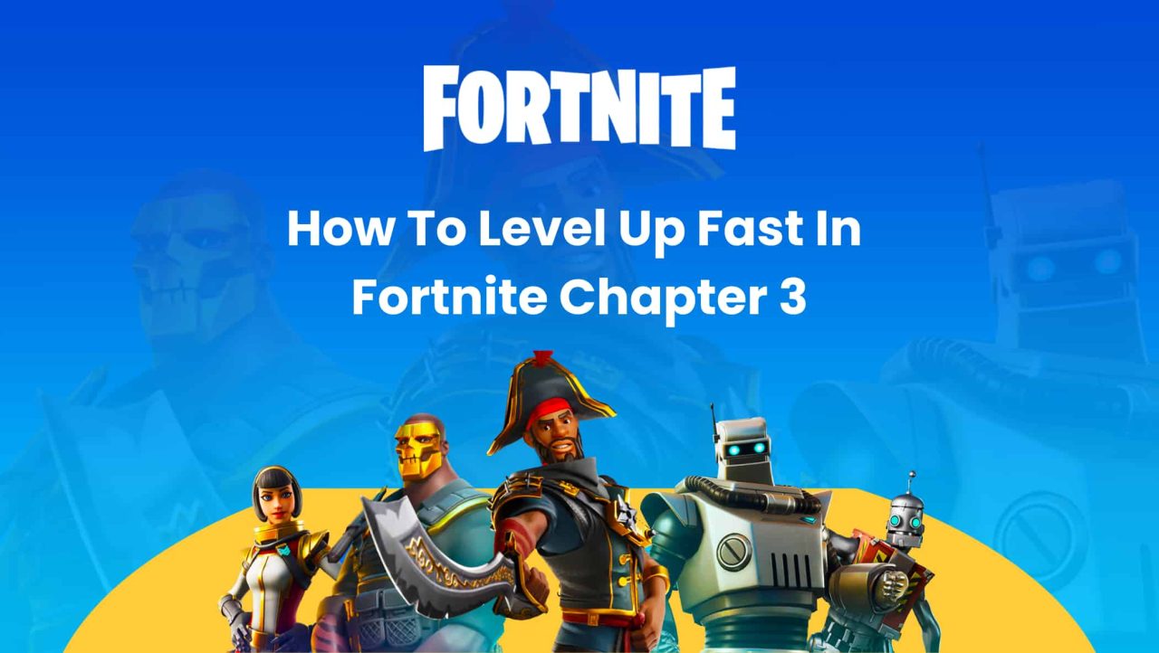 How To Level Up Fast In Fortnite Chapter 3: Easy Ways To Earn More XP ...
