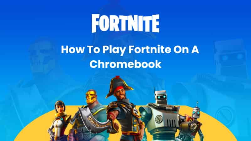 How to Play Fortnite on a Chromebook - Guide to Cloud Gaming