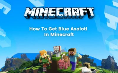 How To Get Blue Axolotl In Minecraft: Easiest and Fastest Way