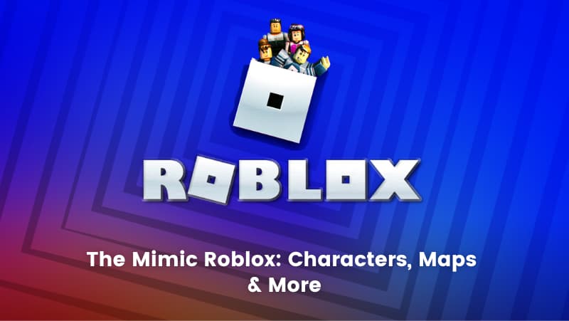 The Mimic Roblox: Characters, Maps & More - BrightChamps Blog