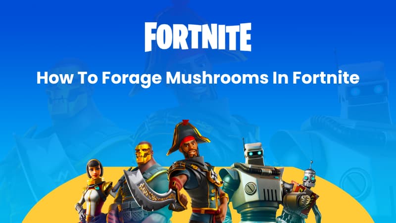 How to Forage Mushrooms in Fortnite