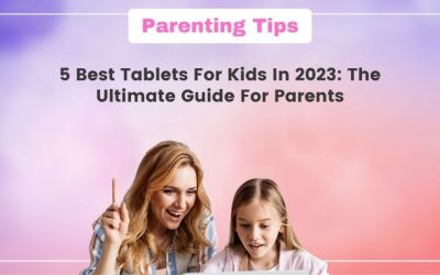 5 Best Tablets for Kids in 2022: The Ultimate Guide for Parents
