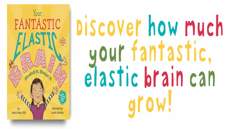 "Your Fantastic Elastic Brain" by Dr. JoAnn Deak  growth mindset books for kids